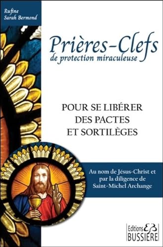 Prières-Clefs de protection miraculeuse - Pour se libérer des pactes et sortilèges Prières-Clefs de protection miraculeuse - Pour se libérer des pactes et sortilèges