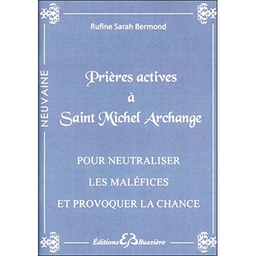 Prières actives à Saint Michel Archange - Pour neutraliser les maléfices von BUSSIERE