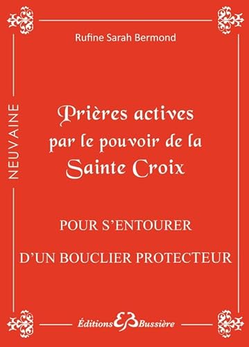 Prières actives par le pouvoir de la Sainte Croix - Pour s'entourer d'un bouclier protecteur Prières actives par le pouvoir de la Sainte Croix - Pour s'entourer d'un bouclier protecteur