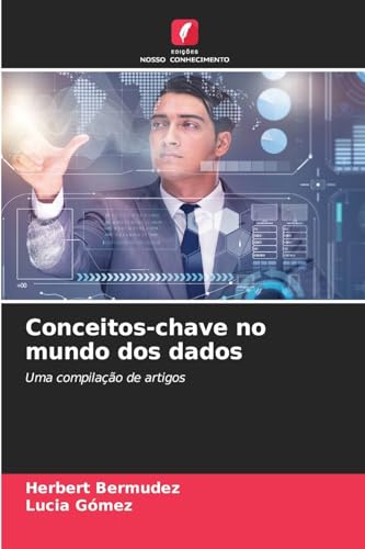 Conceitos-chave no mundo dos dados: Uma compilação de artigos von Edições Nosso Conhecimento