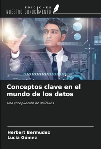 Conceptos clave en el mundo de los datos: Una recopilación de artículos von Ediciones Nuestro Conocimiento