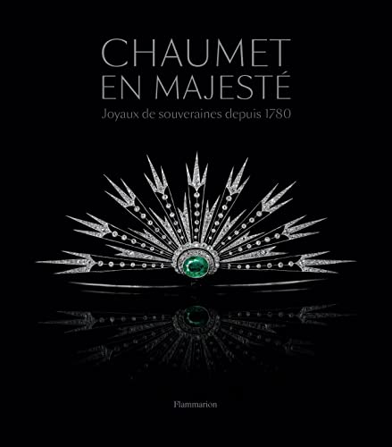 Chaumet en majesté: Joyaux de souveraines depuis 1780