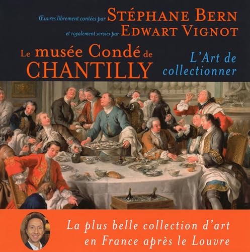 Le musée Condé de Chantilly - L'art de collectionner Le musée Condé de Chantilly - L'art de collectionner