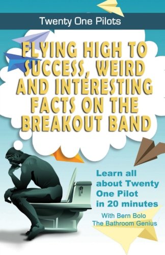 Twenty One Pilots: Flying High to Success, Weird and Interesting Facts on the Breakout Band! von BLVNP Incorporated