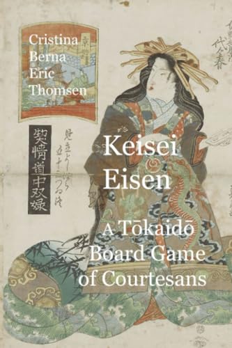 Keisai Eisen A Tōkaidō Board Game of Courtesans: Fifty-three Pairings in the Yoshiwara