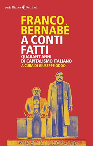 A conti fatti. Quarant'anni di capitalismo italiano (Serie bianca) von Feltrinelli