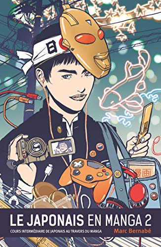 Le Japonais en Manga - Nouvelle édition - Tome 02: Tome 2, Cours intermédiaire de japonais au travers du manga Le Japonais en Manga - Nouvelle édition - Tome 02: Tome 2, Cours intermédiaire de japonais au travers du manga