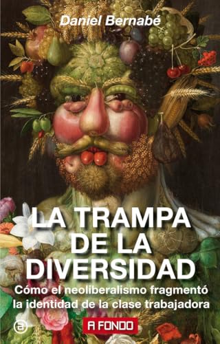 La trampa de la diversidad : cómo el neoliberalismo fragmentó la identidad de la clase trabajadora (A fondo, Band 19) von Ediciones Akal