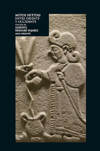 Mitos hititas: Entre Oriente y Occidente von Ediciones Akal