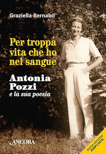 Per troppa vita che ho nel sangue. Antonia Pozzi e la sua poesia (Maestri di frontiera) von Ancora