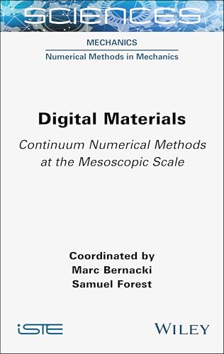 Digital Materials: Continuum Numerical Methods at the Mesoscopic Scale Digital Materials: Continuum Numerical Methods at the Mesoscopic Scale von Wiley-ISTE