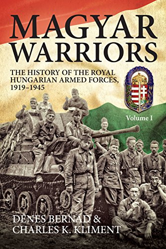 Magyar Warriors: The History of the Royal Hungarian Armed Forces 1919-1945 (1) von Helion and Company