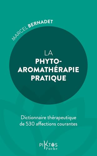 La phyto-aromathérapie pratique – Dictionnaire thérapeuthique de 530 affections courantes von PIKTOS POCHE