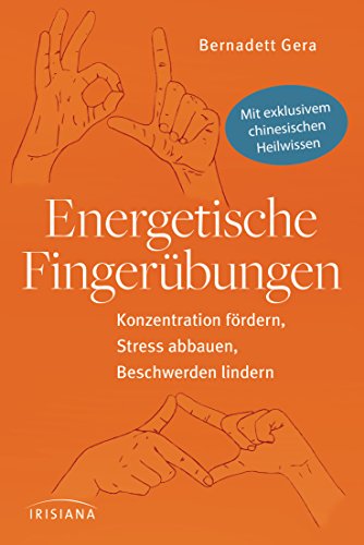 Energetische Fingerübungen: Konzentration fördern, Stress abbauen, Beschwerden lindern - Mit exklusivem chinesischen Heilwissen Energetische Fingerübungen: Konzentration fördern, Stress abbauen, Beschwerden lindern - Mit exklusivem chinesischen Heilwissen