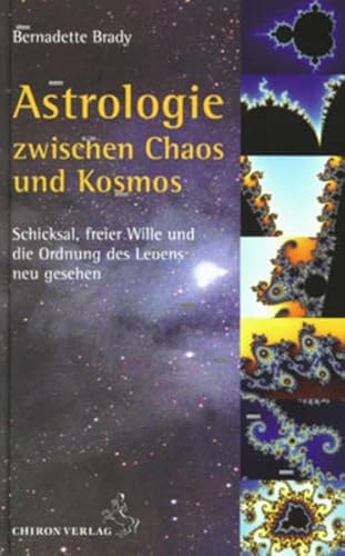 Astrologie zwischen Kosmos und Chaos: Schicksal, freier Wille und die Ordnung des Lebens neu gesehen (Standardwerke der Astrologie)