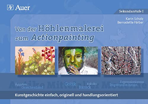Von der Höhlenmalerei zum Actionpainting: Kunstgeschichte einfach, originell und handlungsorientiert von Auer Verlag i.d.AAP LW