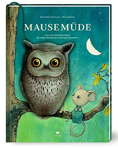 Mausemüde: Das Gute-Nacht-Ideen-Buch für müde Mäusekinder und kluge Euleneltern Mausemüde: Das Gute-Nacht-Ideen-Buch für müde Mäusekinder und kluge Euleneltern