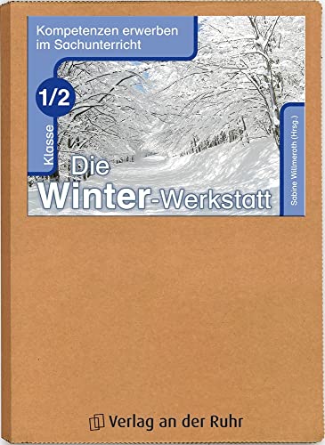 Die Winter-Werkstatt – Klasse 1/2: Kompetenzen erwerben im Sachunterricht von Verlag An Der Ruhr