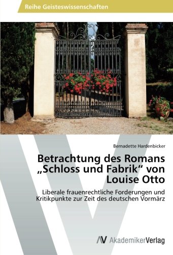 Betrachtung des Romans „Schloss und Fabrik“ von Louise Otto: Liberale frauenrechtliche Forderungen und Kritikpunkte zur Zeit des deutschen Vormärz