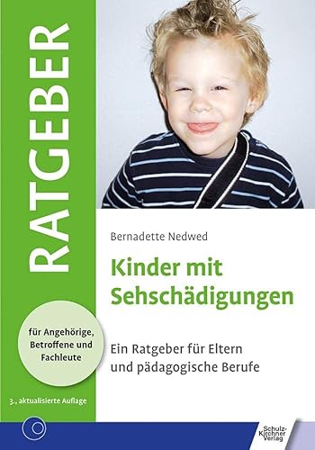 Kinder mit Sehschädigungen: Ein Ratgeber für Eltern und pädagogische Berufe (Ratgeber für Angehörige, Betroffene und Fachleute) von Schulz-Kirchner Verlag Gm