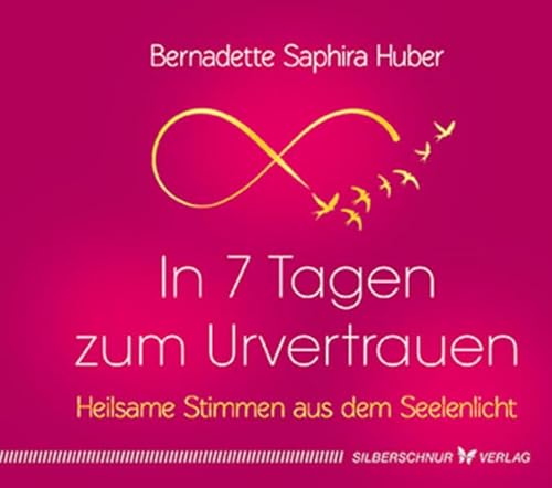 In 7 Tagen zum Urvertrauen: Heilsame Stimmen aus dem Seelenlicht
