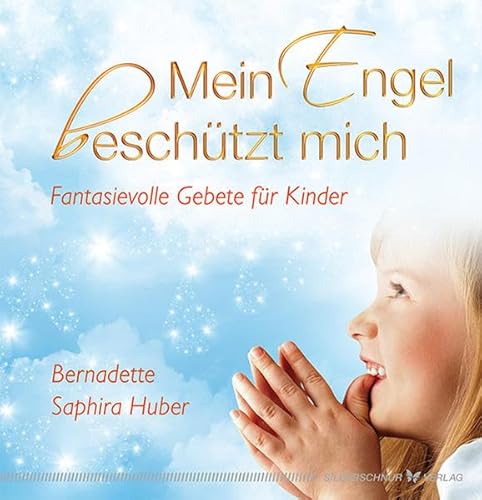 Mein Engel beschützt mich: Fantasievolle Gebete für Kinder