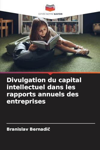 Divulgation du capital intellectuel dans les rapports annuels des entreprises von Editions Notre Savoir