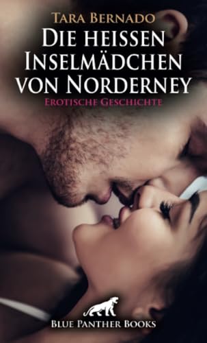 Die heißen Inselmädchen von Norderney | Erotische Geschichte + 1 weitere Geschichte: Er freut er sich darauf Mädels in Partystimmung kennenzulernen ... (Love, Passion & Sex) von blue panther books