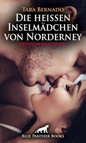 Die heißen Inselmädchen von Norderney | Erotische Geschichte + 1 weitere Geschichte: Er freut er sich darauf Mädels in Partystimmung kennenzulernen ... (Love, Passion & Sex)