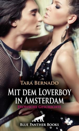 Mit dem Loverboy in Amsterdam | Erotische Geschichte + 1 weitere Geschichte: Sie werden zu der angesagtesten Sexparty eingeladen (Love, Passion & Sex)