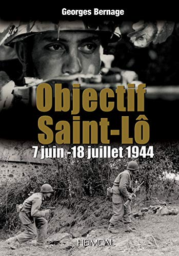 Objectif Saint-Lo: 12-18 Juillet 1944: 7 Juin-18 Juillet 1944