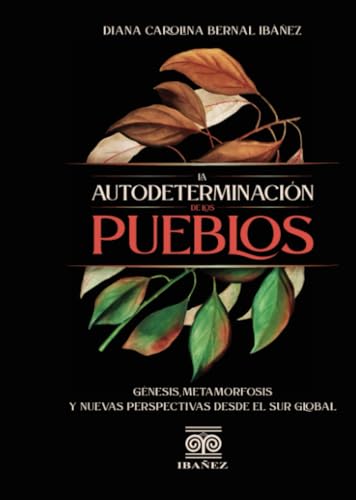 La autodeterminación de los pueblos, génisis, metamorfosis y nuevas perspectivas desde el sur global La autodeterminación de los pueblos, génisis, metamorfosis y nuevas perspectivas desde el sur global von Grupo Editorial Ibañez