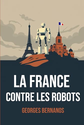La France Contre les Robots: Édition originale | Biographie complète de l'auteur | Révolution industrielle et civilisation Française La France Contre les Robots: Édition originale | Biographie complète de l'auteur | Révolution industrielle et civilisation Française von Independently published