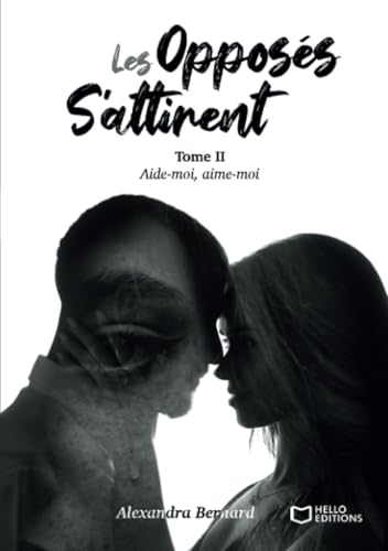 Les opposés s'attirent - Tome II : Aide-moi, aime-moi: Tome 2, Aide-moi, aime-moi von Hello Editions