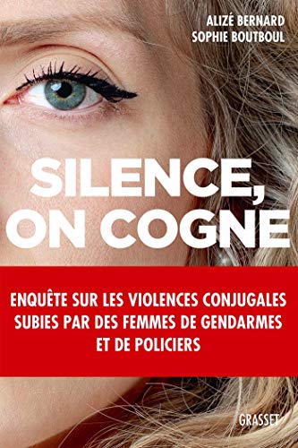 Silence, on cogne: Enquête sur les violences conjugales subies par des femmes de gendarmes et de policiers. von GRASSET