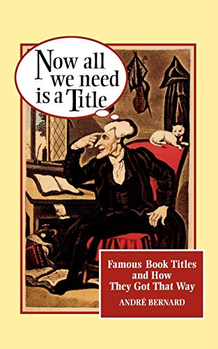 Now All We Need Is a Title:: Famous Book Titles and How They Got That Way von W. W. Norton & Company