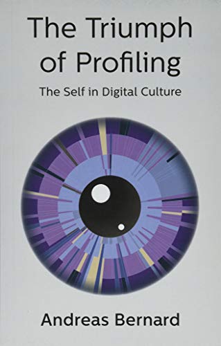 The Triumph of Profiling: The Self in Digital Culture
