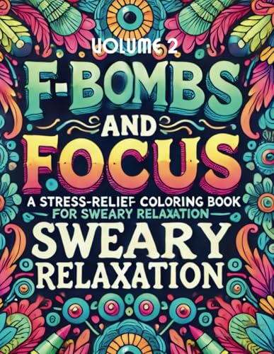 F-Bombs and Focus: A Stress-Relief Coloring Book for Sweary Relaxation Volume 2 von Independently published