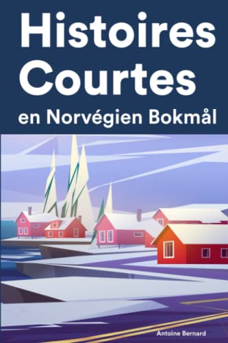 Histoires Courtes en Norvégien Bokmål: Apprendre l’Norvégien Bokmål facilement en lisant des histoires courtes