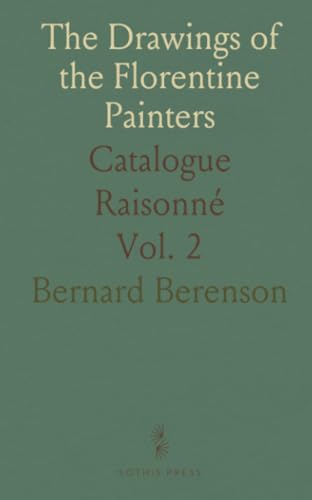 The Drawings of the Florentine Painters: Catalogue Raisonné von Sothis Press