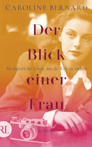 Der Blick einer Frau: Sie riskiert ihr Leben, um die Welt zu ändern von RÜTTEN & LOENING