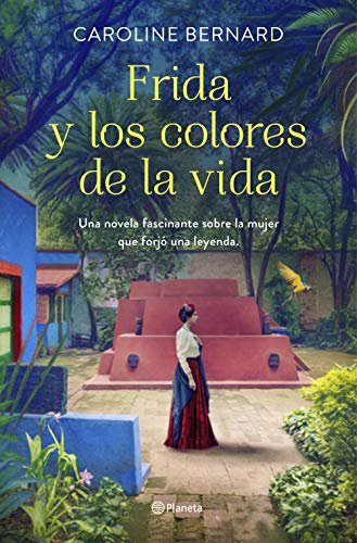 Frida y los colores de la vida: Una novela fascinante sobre la mujer que forjó una leyenda (Planeta Internacional) von Editorial Planeta