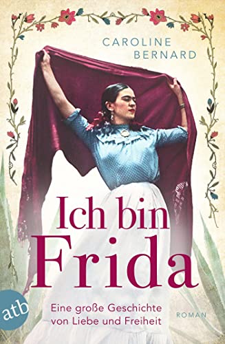 Ich bin Frida: Eine große Geschichte von Liebe und Freiheit (Mutige Frauen zwischen Kunst und Liebe, Band 23) von Aufbau Taschenbuch