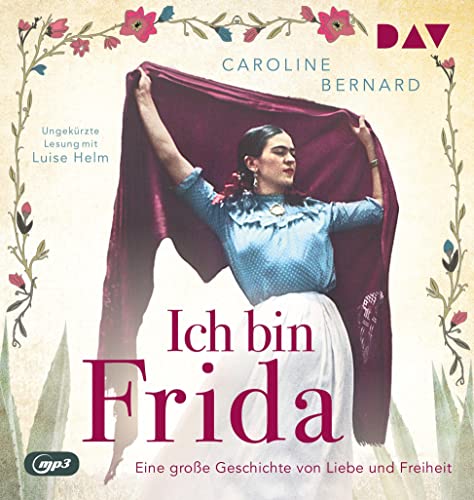 Ich bin Frida. Eine große Geschichte von Liebe und Freiheit: Ungekürzte Lesung mit Luise Helm (1 mp3-CD) (Mutige Frauen zwischen Kunst und Liebe)