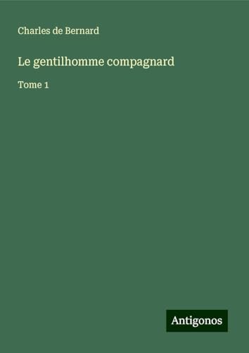 Le gentilhomme compagnard: Tome 1 von Antigonos Verlag
