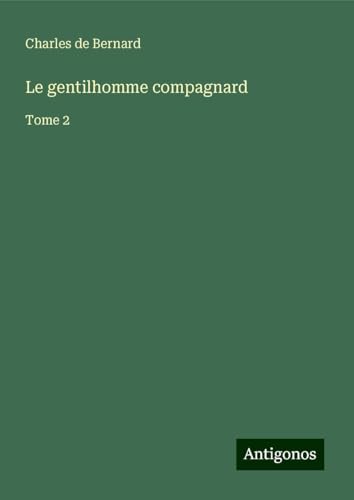 Le gentilhomme compagnard: Tome 2 von Antigonos Verlag