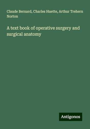 A text book of operative surgery and surgical anatomy A text book of operative surgery and surgical anatomy