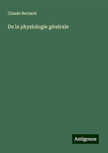 De la physiologie générale De la physiologie générale von Antigonos Verlag
