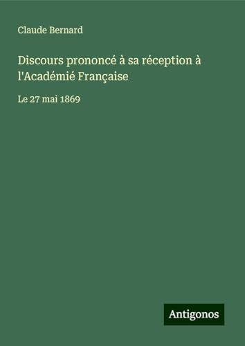 Discours prononcé à sa réception à l'Académié Française: Le 27 mai 1869 Discours prononcé à sa réception à l'Académié Française: Le 27 mai 1869