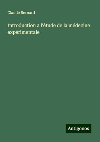 Introduction a l'étude de la médecine expérimentale Introduction a l'étude de la médecine expérimentale von Antigonos Verlag